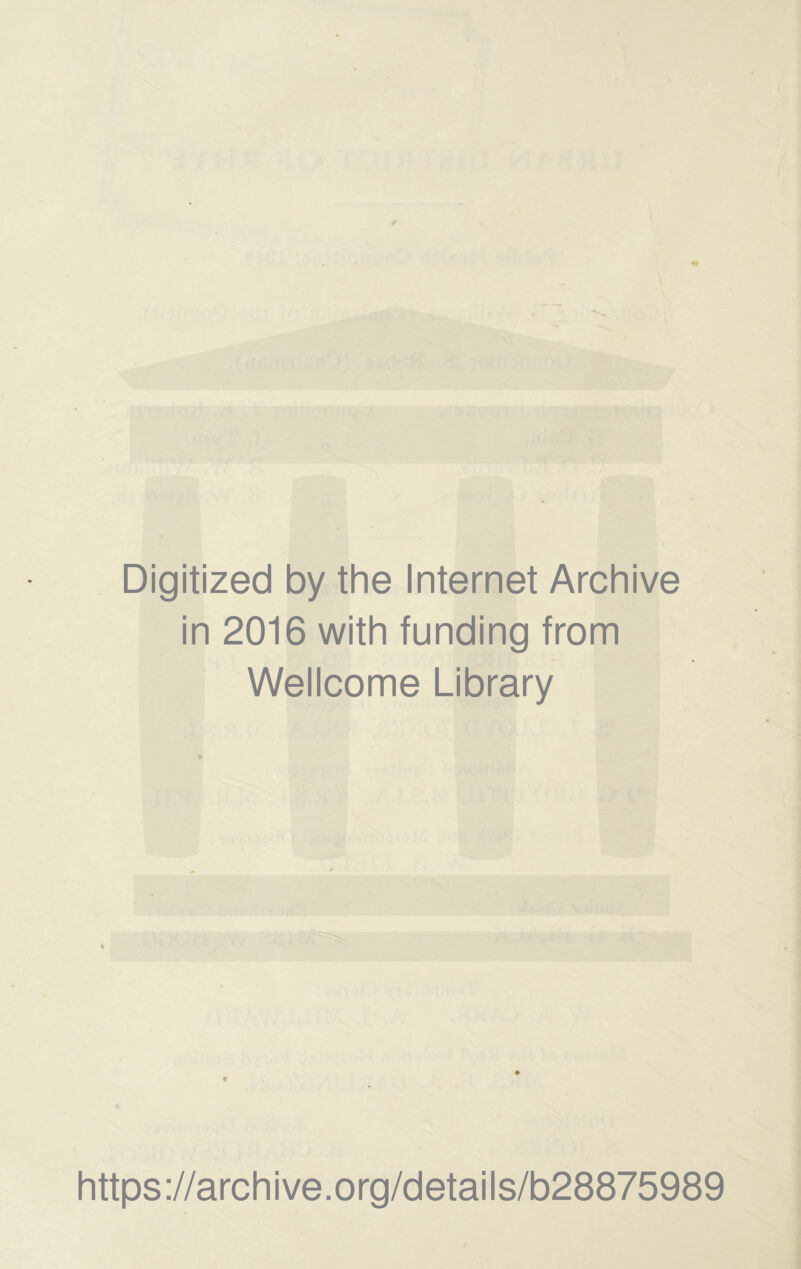 Digitized by the Internet Archive in 2016 with funding from Wellcome Library https://archive.org/details/b28875989