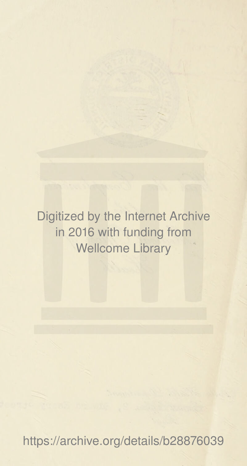 Digitized by the Internet Archive in 2016 with funding from Wellcome Library https://archive.org/details/b28876039