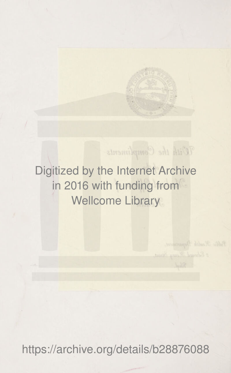 Digitized by the Internet Archive in 2016 with funding from Wellcome Library https://archive.org/details/b28876088