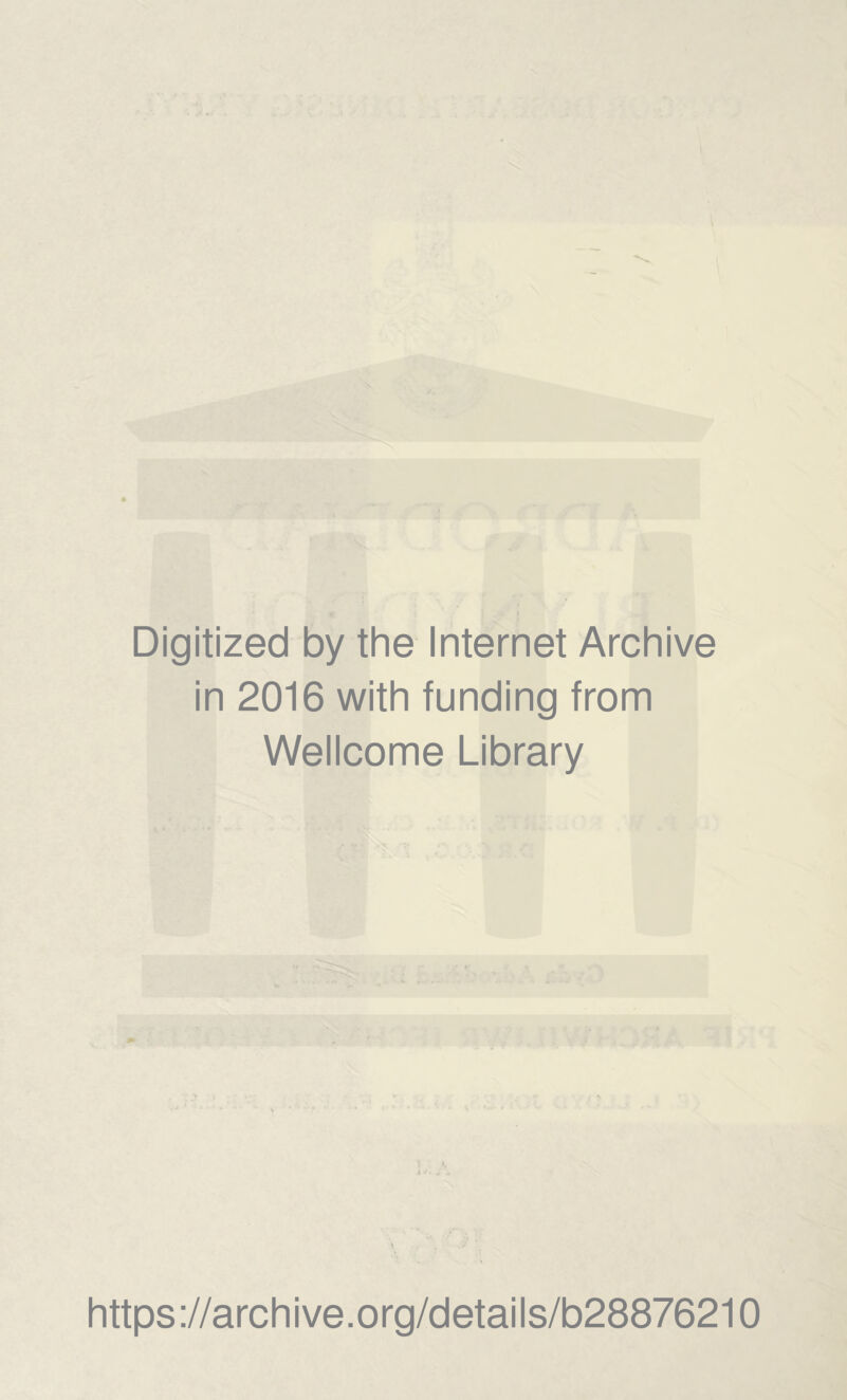 Digitized by the Internet Archive in 2016 with funding from Wellcome Library https://archive.org/details/b28876210