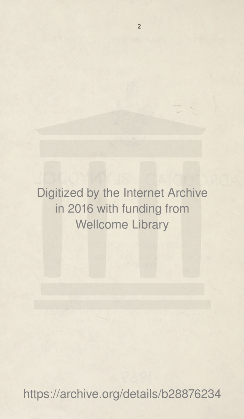 Digitized by the Internet Archive in 2016 with funding from Wellcome Library https://archive.org/details/b28876234
