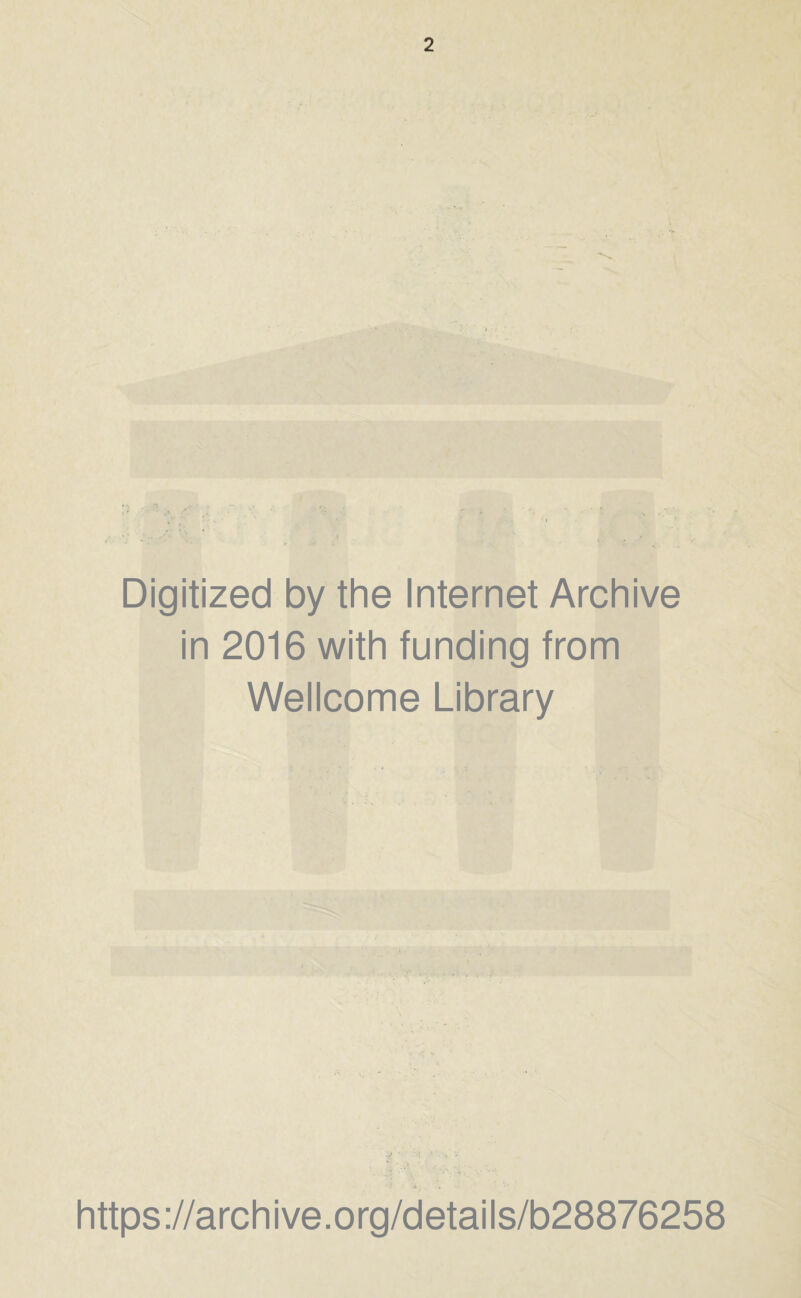 Digitized by the Internet Archive in 2016 with funding from Wellcome Library https://archive.org/details/b28876258