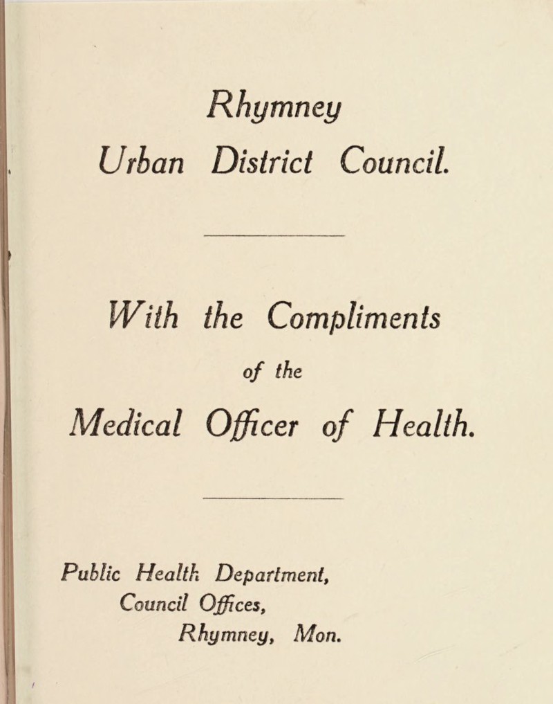 Rhymney Urban District Council. With the Compliments of the Medical Officer of Health. Public Health Department, Council Offices, Rhymney, Mon.