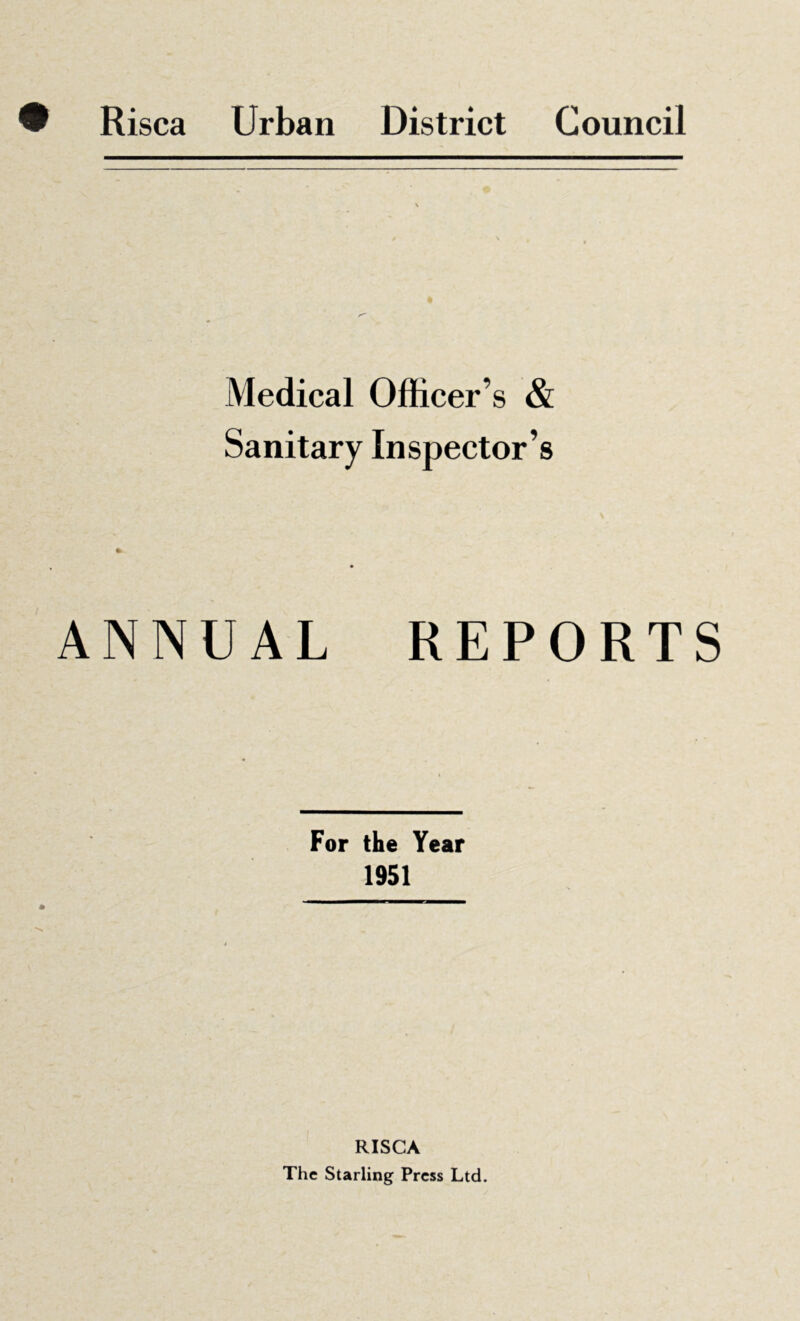 Medical Officer s & Sanitary Inspector’s ANNUAL REPORTS For the Year 1951 RISCA The Starling Press Ltd.