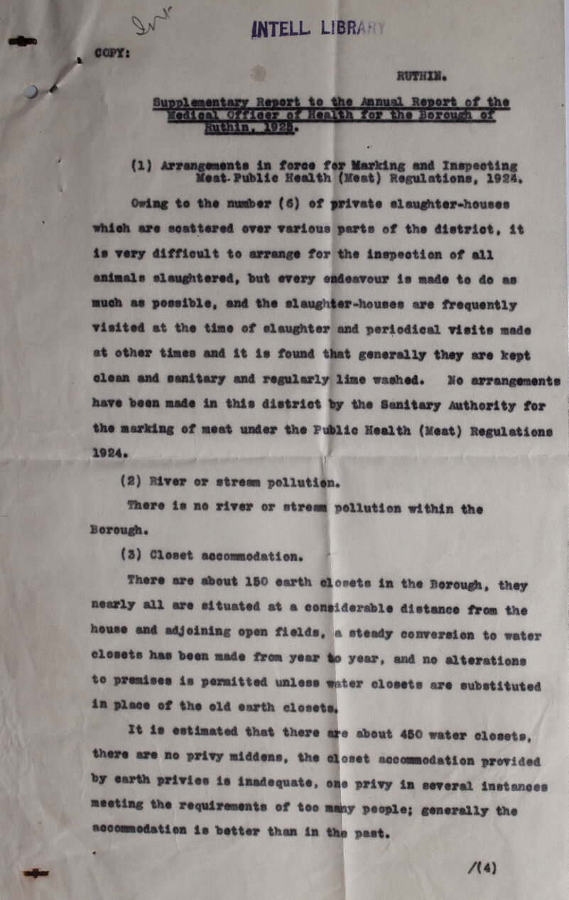 earn JHTELL LIBR/' V KUTHai* Swl —atfy fumtflt liiti e»f (1) ArvMifffMBtt in fore* fer Marleiiig mi lBsp*etlac Xeet.Veibli* Health (Heat) Regulatleae, 19S4. Owiat to the amber (6) ef frlrate alattghter^hoaaaa rhim are seattarei ever rarleue yart* ef the dtatriot» It ie rerr dlffiealt te arraaca for the iaepeetiea ef all aalaals elauiiitarad, hat erery eaiearear la mada te da aa Bueh aa teasihla. aai tha alaucHtar^housaa era fraqaantlr Tleltai at tha tlaa ef elaui^tar aad ^arlodieal rtaito aada at ether tiaaa mi It la foaad that ganarallar they are kayt alaaa aad aaaltary aad ragiilarly liaa vaehai* Ha arraagamaata hare haaa aada la thla dlatrlet hy tha imltary datherlty for tha aarklag of aaat aadar tha FtAlle Health (Meat) Ragalatleaa lt«4. , , J. . . . t (8) Hirer or atraaa pellatlaa. There la ae rlrar or atreai pollatlea althla tha Boreagh* (S) Closet aaeoaaedatiea* ' ^ Thera are aheut IfO earth eloaat* la tha BarougH. they nearly aU are altuatad at a aaaaiderahla ilataaea from the heaaa aai aijelalag open flalda* lla ateaiy eeareralea to water eloaate haa haaa aada frea year io year, and no altaratleaa te praalaea la pesalttad ualeaa mater aleaata are auhatltuted la place ef the eld earth eloaata^ It la eatlaated that there #e abeat ao water eleaata, there are ae prlry alddaaa, tha eloaat aoecoHMdatlea prerlded by earth prlrlaa la laadegaeta, eae prlry la aararal laataneea aeetlag tha raqalrmaata ef tee aahy people} geaerally the aeoeaaedatlea la hatter thm la tha paat.