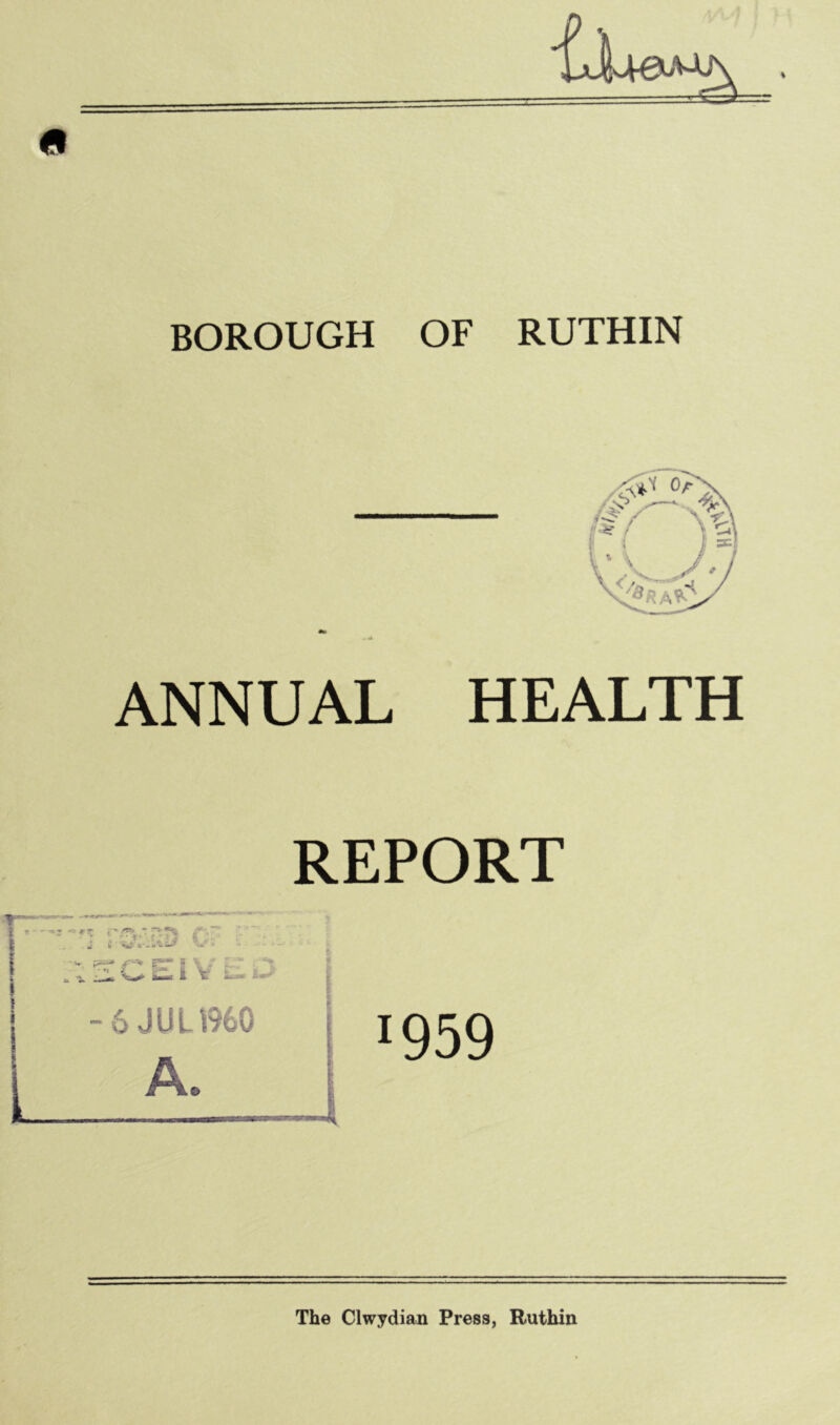 ANNUAL HEALTH REPORT *959 1 * i I tr~** S V *^n £ L V' ' ' -6 JULI960 A. The Clwydian Pres8, Ruthin