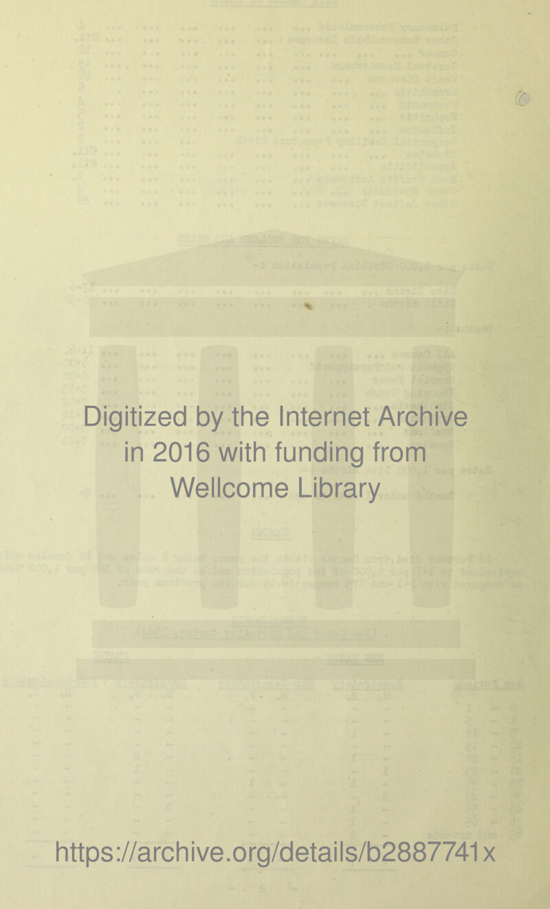 Digitized by the Internet Archive in 2016 with funding from Wellcome Library https://archive.org/details/b2887741x