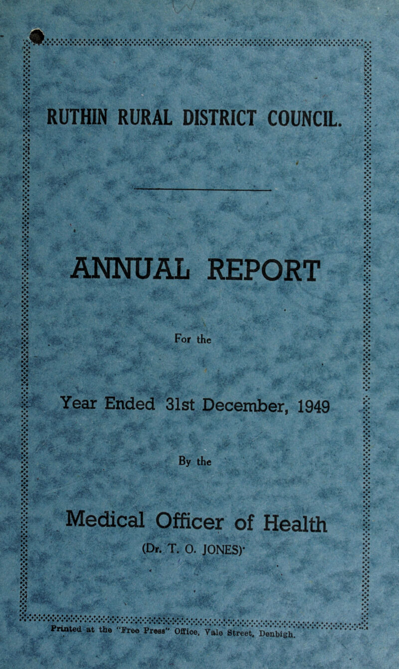 1 ♦ • ♦ ♦ I ♦% A ♦ ♦ « ♦ ♦ ♦ ♦ • ♦ V • 4 I I I :: ::: ♦-44444 ♦ ♦ ♦♦♦♦♦♦ 4 4 ♦♦♦♦♦••♦♦♦♦♦♦♦♦♦♦♦♦♦•♦♦♦♦♦♦•♦4444444444444444444*< ♦•♦♦4444444444444444444 4 44444444444444444444#444444444444444444444 RUTHIN RURAL DISTRICT COUNCIL. W v V 4 4 1 ♦ ♦ ♦ 4 ANNUAL REPORT ! I For the a - i • ♦ ♦ • ♦ ♦ • ♦* ♦ «♦ • ♦ *% A >: * • • ♦ V * 4 ♦ • ♦ ♦ • 4 ♦ • 4 4 4 4 V 4 4 • 4 I Year Ended 31st December, 1949 By the Medical Officer of Health (Dr. T. 0. JONES)' 4 ♦ ♦> 4 4 4 4 4 4 ♦ 4 4 4 4 4 V 4 ♦ 4 4 4 4 4 A 4 V 4 4 4 4 4 4 4 4 4 4 4 4 4 4 4 4% 4 V 4 4 4 >: 4 4 4 4 4 4 4 4 4 4 4 4 *> V 4 4 4 4 4 4 4 * V 4 4 4 4 4 4 4 A 4 4 4 4 4 Fruited at the -Free Free.- Office. Vale Stre^ PeM&.'''‘ ™ 4 4 4 4 4 I :> 4 >: 4 4 4 4 4 4 4%* Vo!i