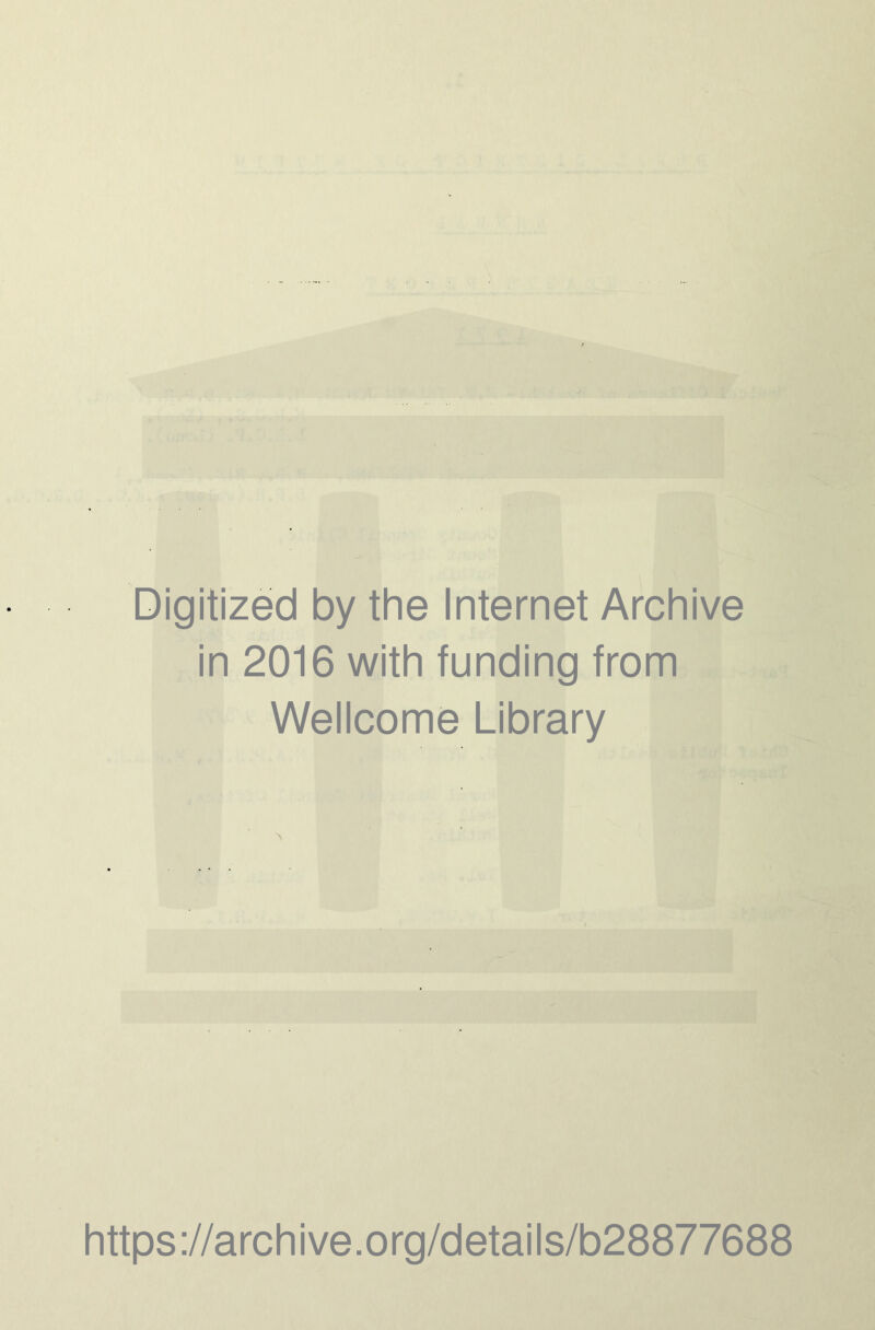 Digitized by the Internet Archive in 2016 with funding from Wellcome Library https://archive.org/details/b28877688