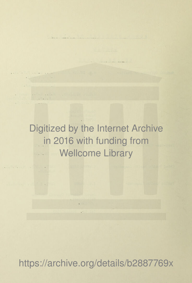 Digitized by the Internet Archive in 2016 with funding from Wellcome Library https://archive.org/details/b2887769x