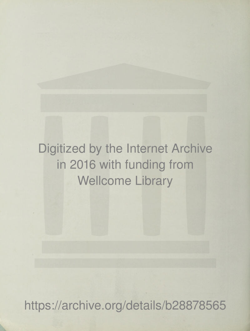 Digitized by the Internet Archive in 2016 with funding from Wellcome Library https://archive.org/details/b28878565