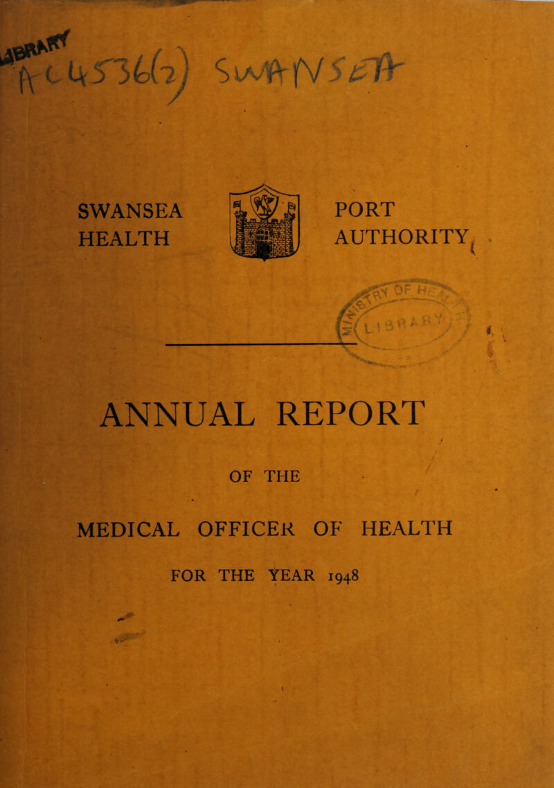 SWANSEA HEALTH PORT AUTHORITY ANNUAL REPORT / OF THE / MEDICAL OFFICER OF HEALTH FOR THE YEAR 1948