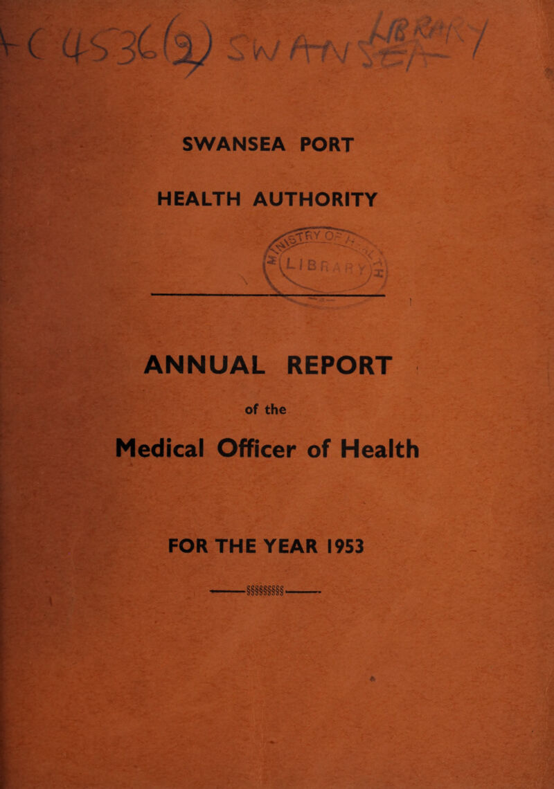 SWANSEA PORT HEALTH AUTHORITY ANNUAL REPORT of the Medical Officer of Health FOR THE YEAR 1953