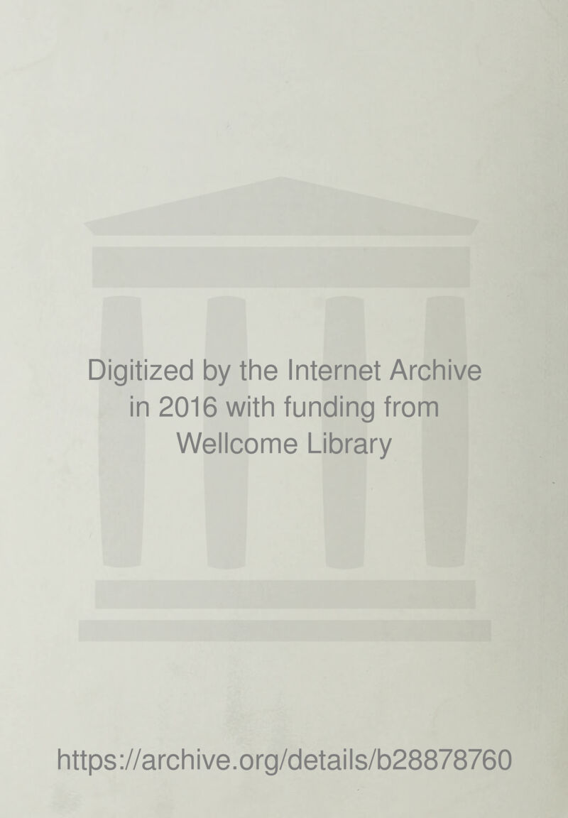 Digitized by the Internet Archive in 2016 with funding from Wellcome Library https://archive.org/details/b28878760