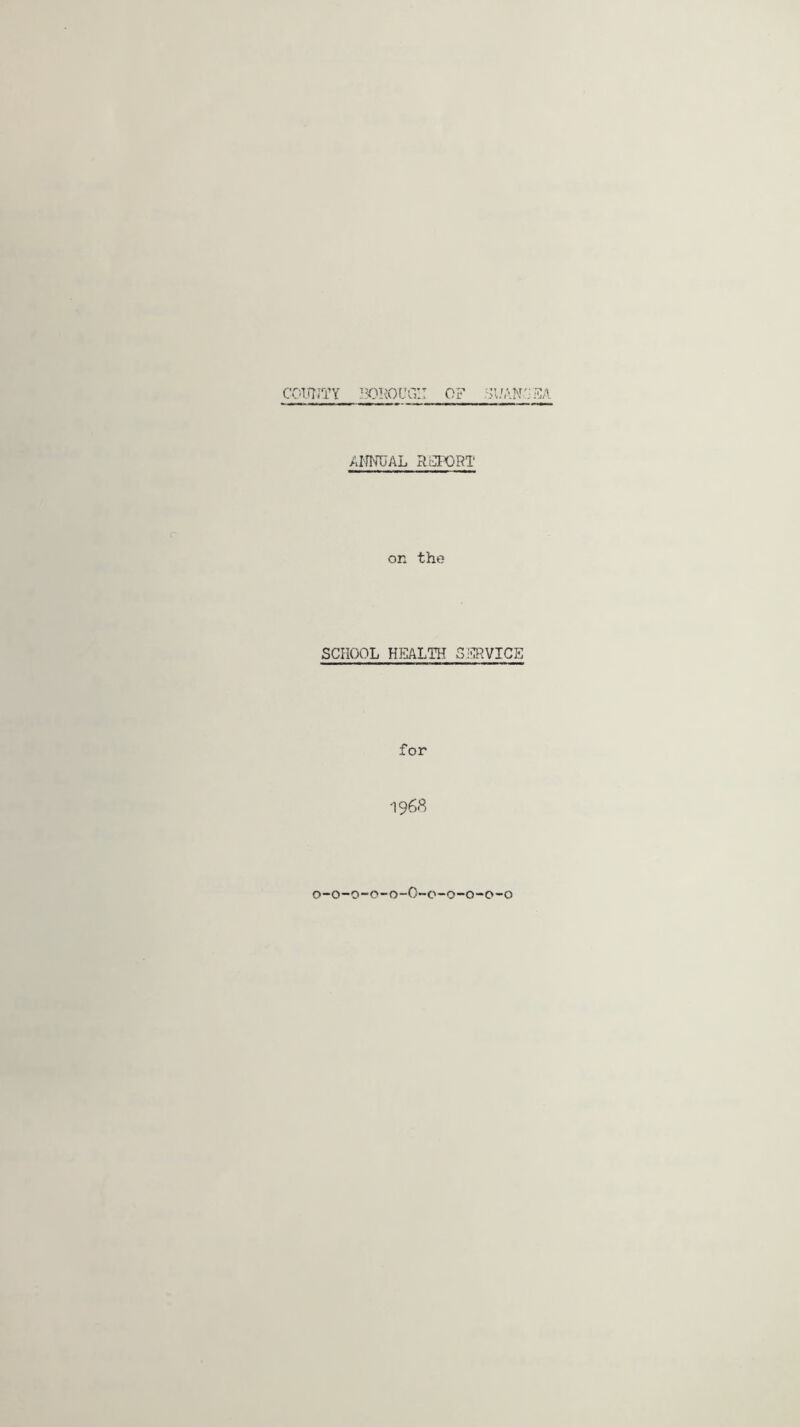 county mimsi: of suanaea ANNUAL REPORT on the SCHOOL HEALTH SERVICE for 1968 0-0-0-0-0-O-0-0-0-0-0