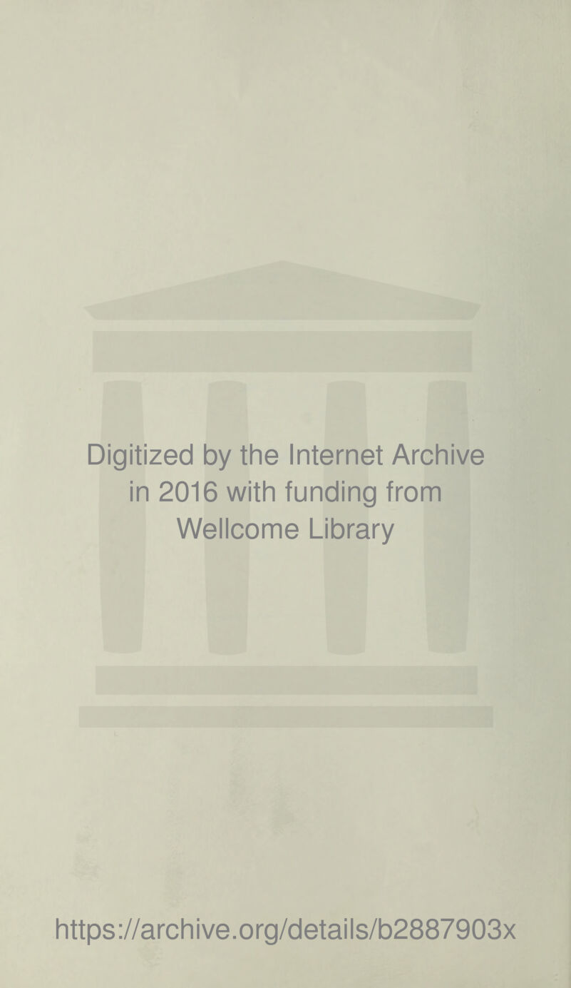 Digitized by the Internet Archive in 2016 with funding from Wellcome Library https://archive.org/details/b2887903x