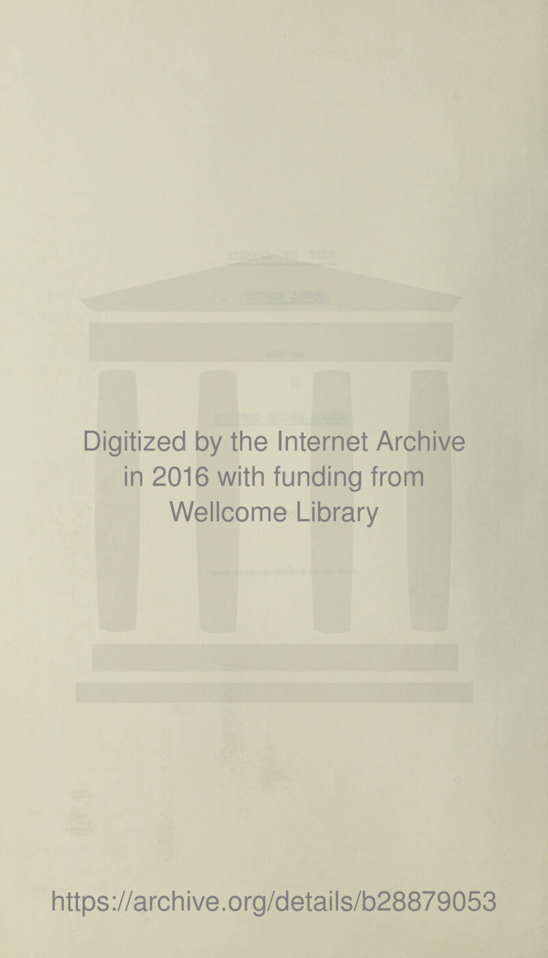 Digitized by the Internet Archive in 2016 with funding from Wellcome Library https://archive.org/details/b28879053