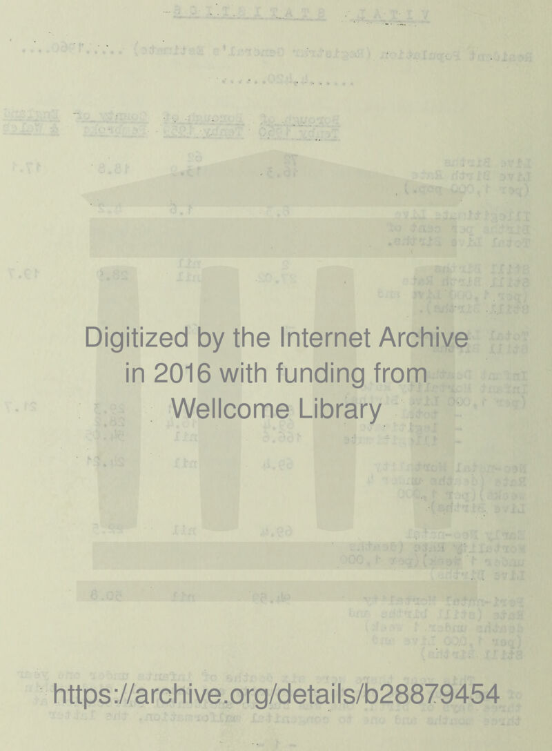 - - • * . , ■ • • 4 ) - • ■ ...■ ' Digitized by the Internet Archive in 2016 with funding from Wellcome Library https://archive.org/details/b28879454