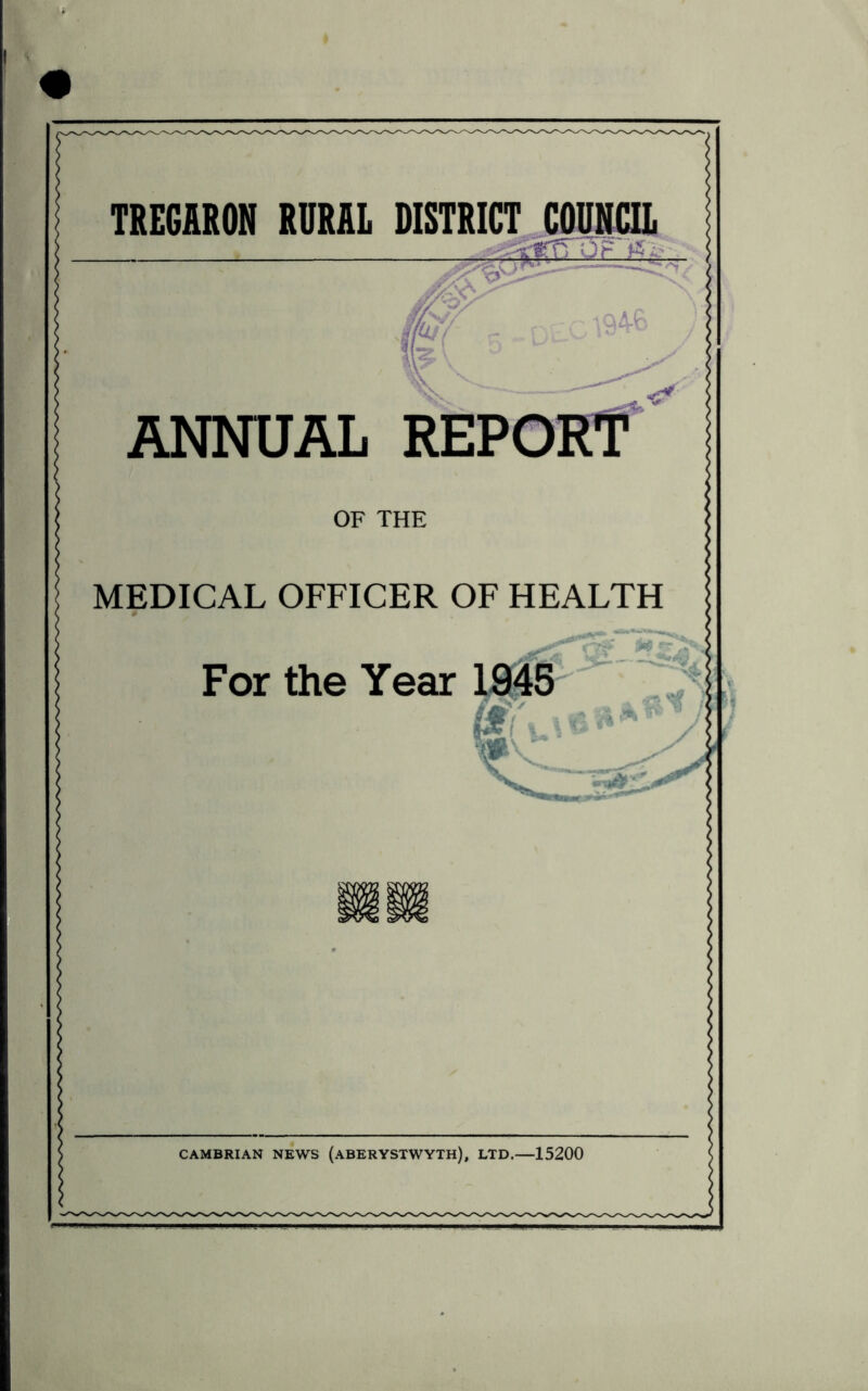 TREGARON RURAL DISTRICT COUNCIL - A.6 ANNUAL REPORT OF THE MEDICAL OFFICER OF HEALTH For the Year m m ( }