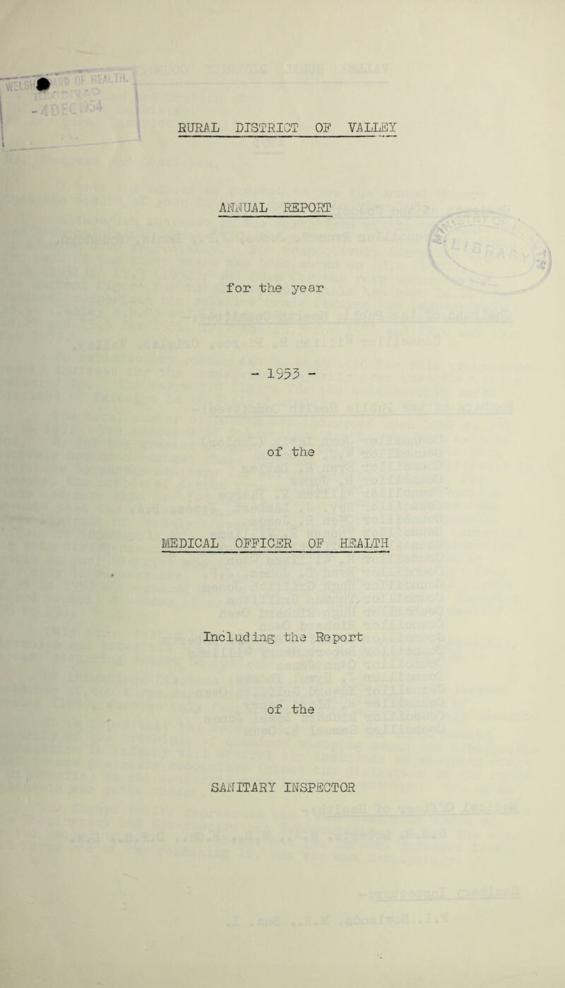 RURAL DISTRICT OF VALLEY AilUUAL REPORT for the year - 1953 - of the MEDICAL OFFICER OF HEALTH Including the Report of the SAHITARY INSPECTOR