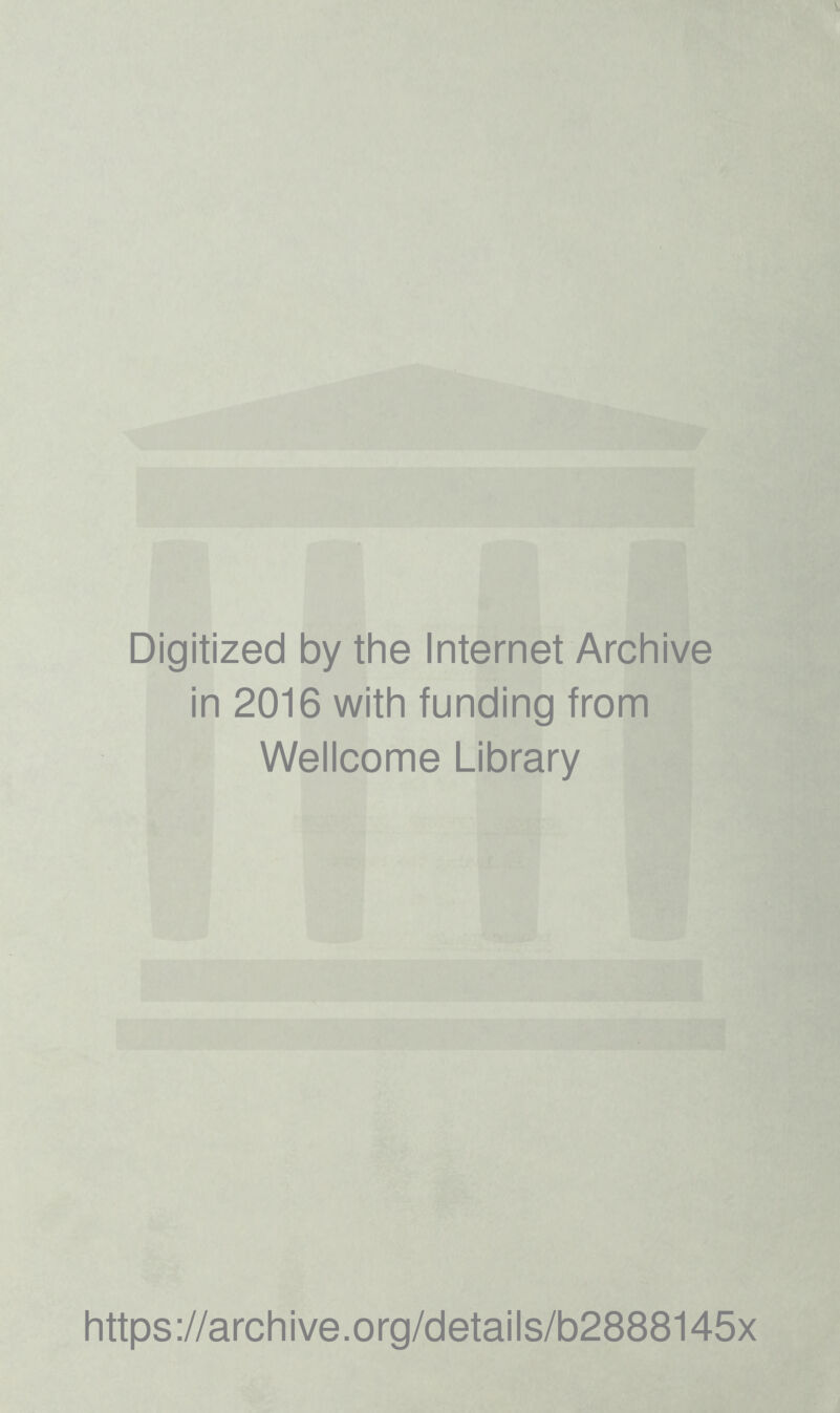 Digitized by the Internet Archive in 2016 with funding from Wellcome Library https://archive.org/details/b2888145x