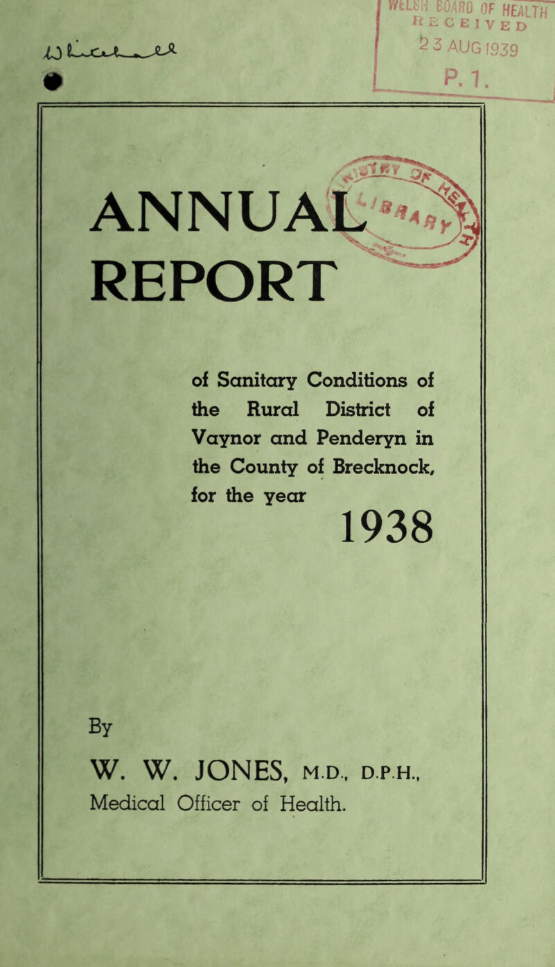 REPORT of Sanitary Conditions of the Rural District of Vaynor and Penderyn in the County of Brecknock, for the year By W. W. JONES, M.D., D.P.H. Medical Officer of Health.