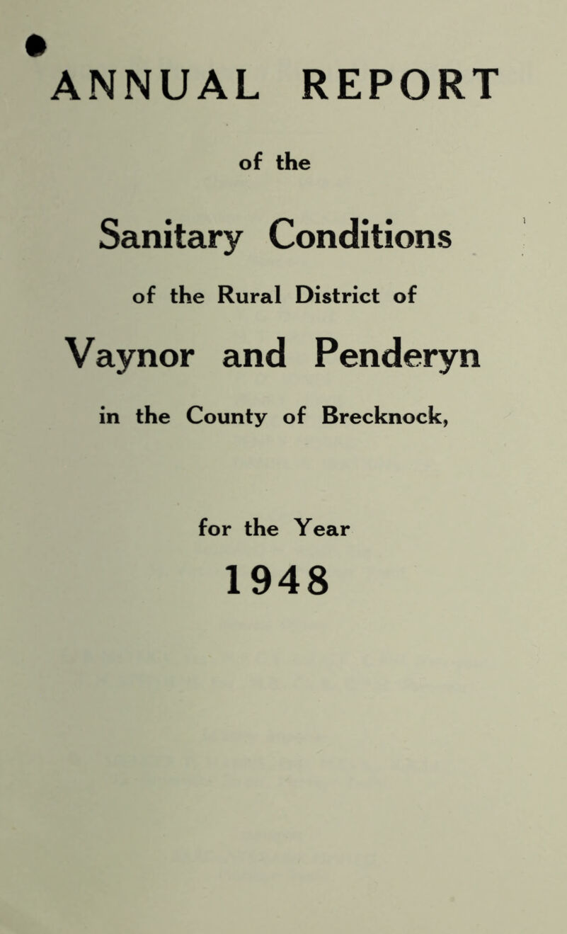 ANNUAL REPORT of the Sanitary Conditions of the Rural District of Vaynor and Penderyn in the County of Brecknock, for the Year 1948