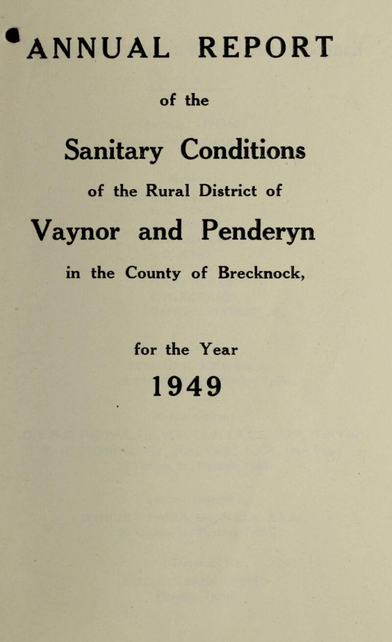 ANNUAL REPORT of the Sanitary Conditions of the Rural District of Vaynor and Penderyn in the County of Brecknock, for the Year 1949