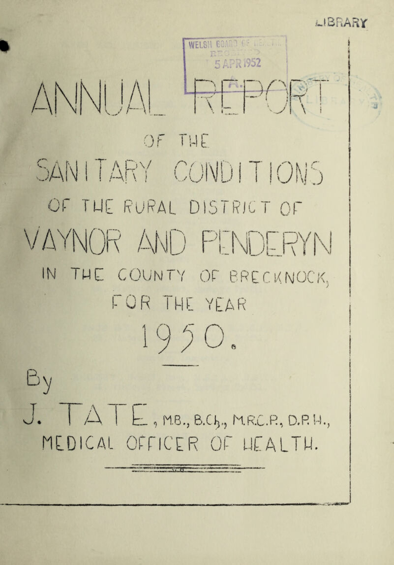 .UBnARY ■ < I “T \ i u c Of CONDITIONS Tl-JC; RURAL DIS I rict or \ PLNpr IN ^ I UNJUi-J\ TWO COUNTY or RRCn/NOCK. ) rOR THt YEAR Q ri M ey T /- t e , M.B., B.CO, KRC.R, ntoiCAL omccR or ulaltu.