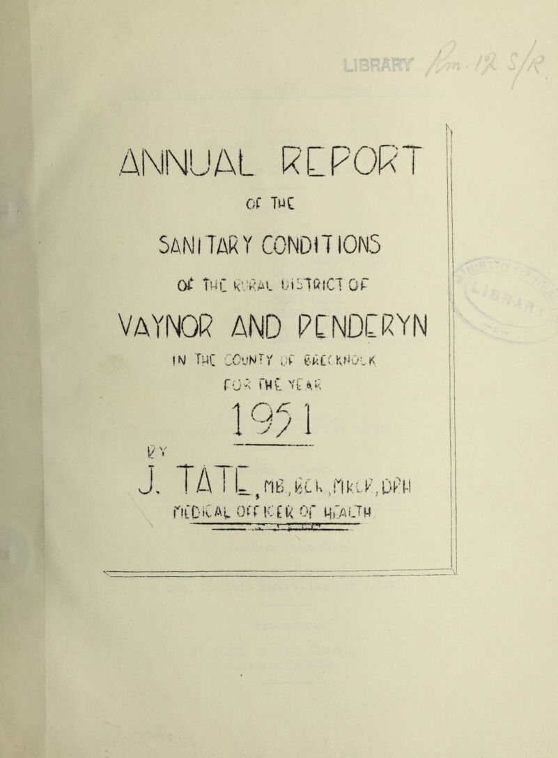 ANNUAL RtPOR Of TuC sanitary conditions Of tmc kL’kai. oisAciicT or vaynor and pcndcryn !N/ TMC COuNTy oC e.kC;'KNOCK r 0 < I w t K 1951 |7V J, TA I L/iB.LlK.rikiL.DTl-l riiC-ivAl Off KER Of Mi/iijM