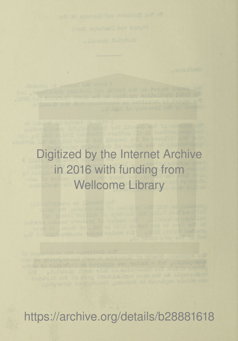 Digitized by the Internet Archive in 2016 with funding from Wellcome Library https://archive.org/details/b28881618