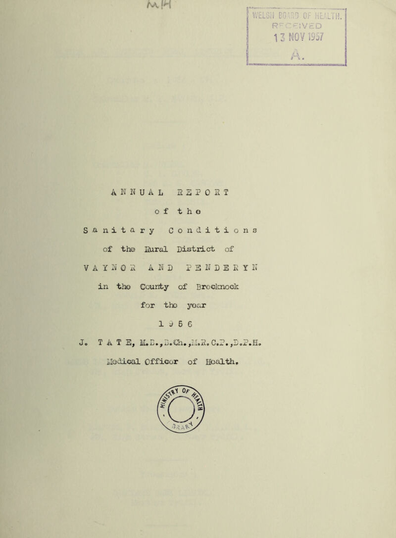 ■L' i u annual hzpont of the Sanitary Conditions of the Bural District of V A Y N 0 x, AND P 3 N D E N Y N in the County of Brecknock for the year 19 5 6 ilodical Officer of Health