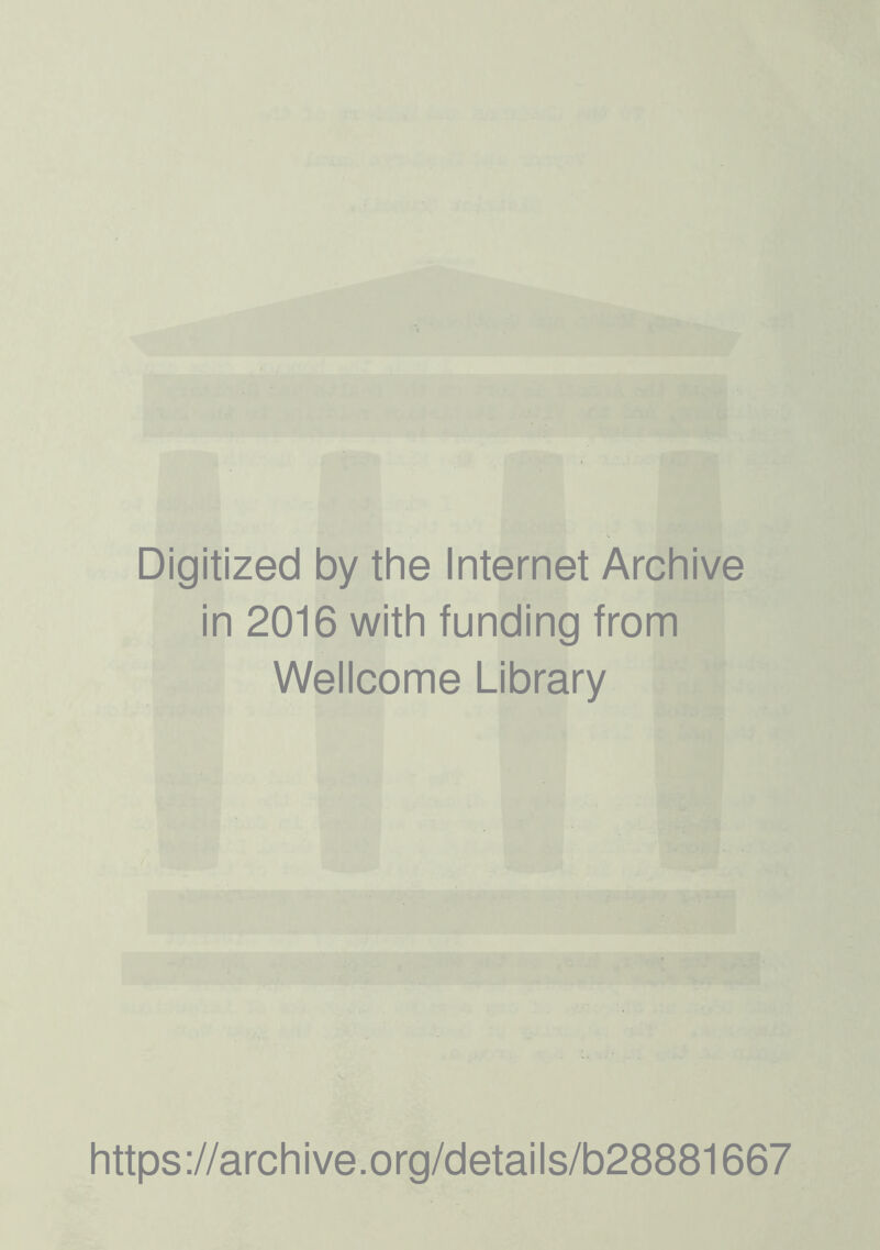 Digitized by the Internet Archive in 2016 with funding from Wellcome Library https://archive.org/details/b28881667