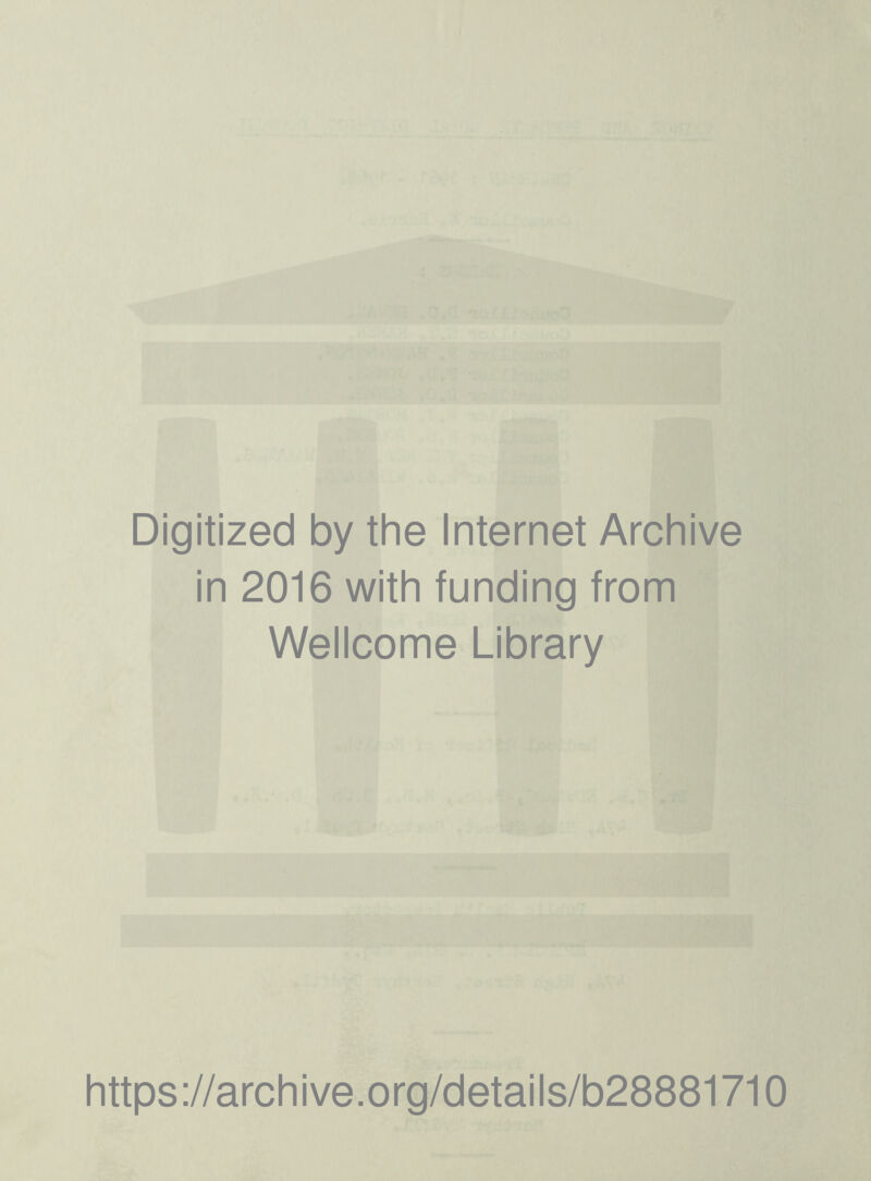 Digitized by the Internet Archive in 2016 with funding from Wellcome Library https://archive.org/details/b28881710