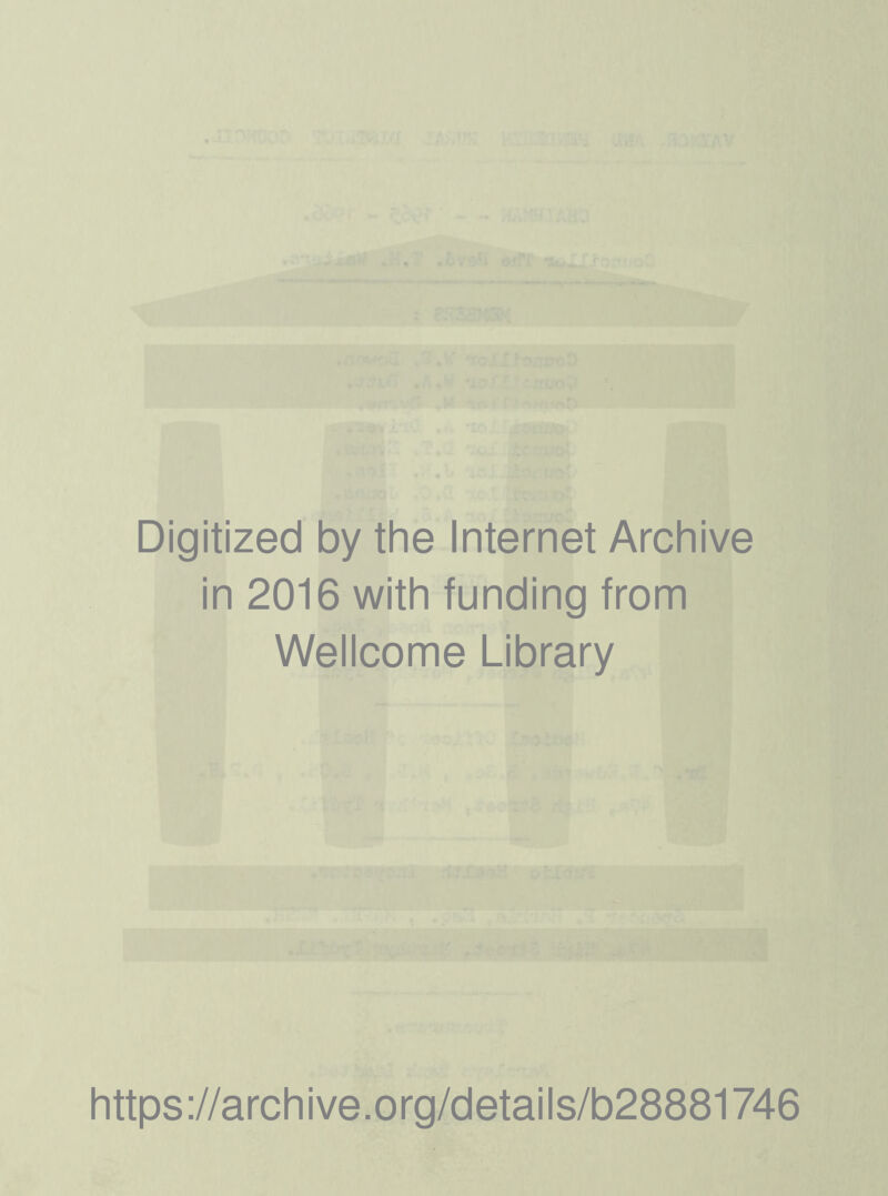 Digitized by the Internet Archive in 2016 with funding from Wellcome Library https://archive.org/details/b28881746
