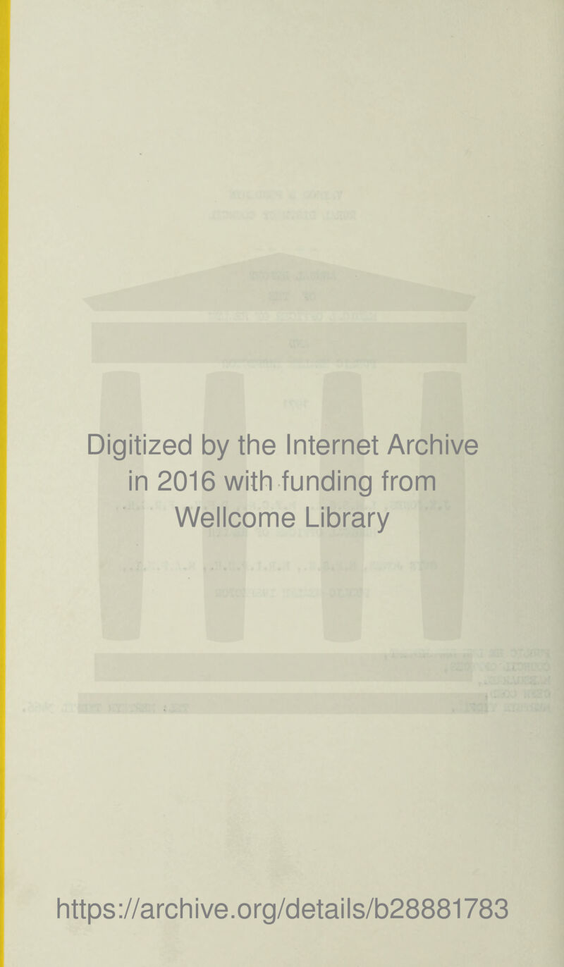 Digitized by the Internet Archive in 2016 with funding from Wellcome Library https://archive.org/details/b28881783
