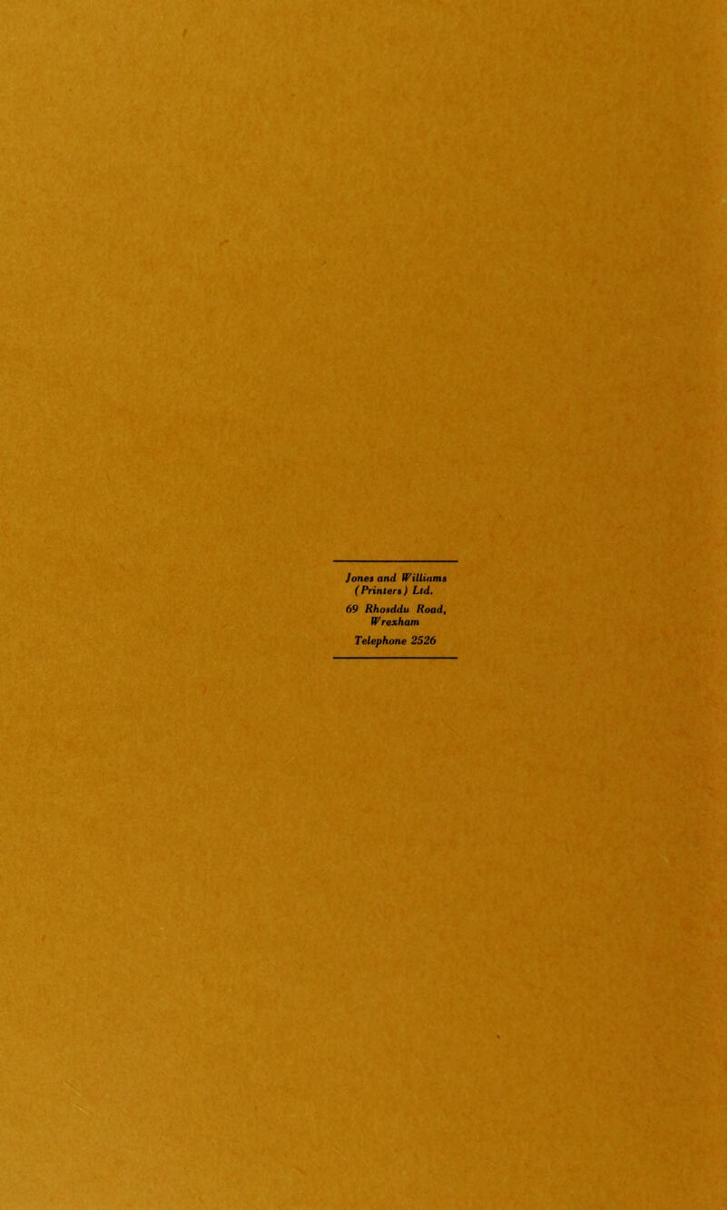 Jones and Williams ( Printers ) Ltd. 69 Rhosddu Road, W rexham Telephone 2526