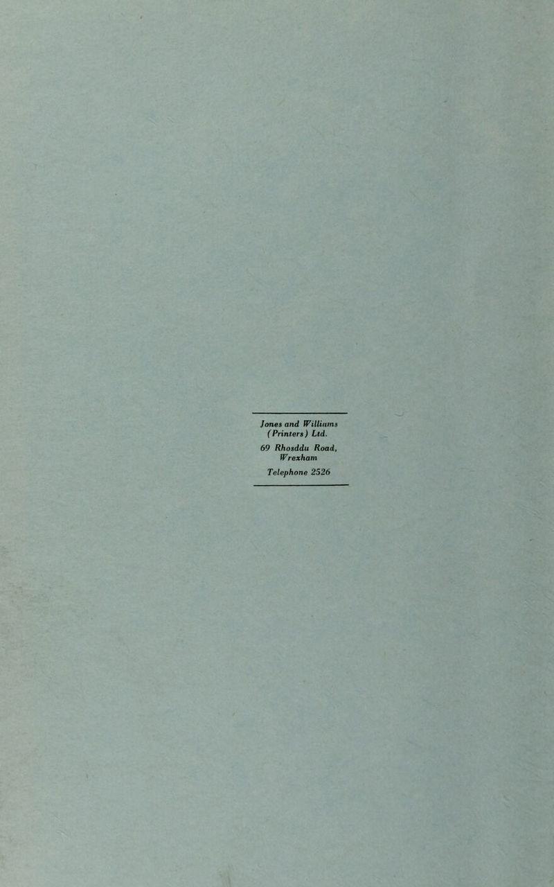 Jones and Williams (Printers) Ltd. 69 Rhosddu Road, Wrexham Telephone 2526