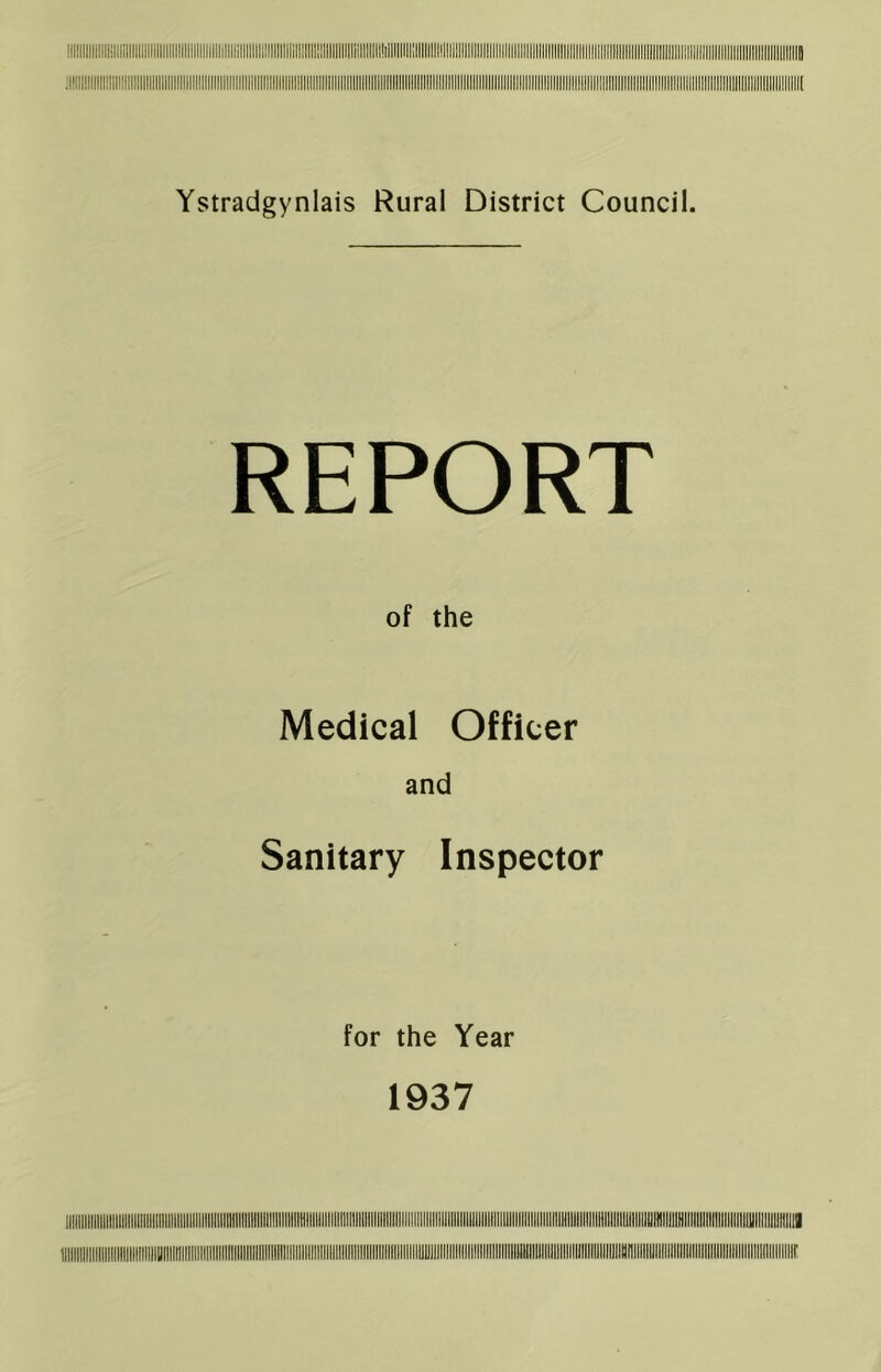 Ystradgynlais Rural District Council. REPORT of the Medical Officer and Sanitary Inspector for the Year 1937