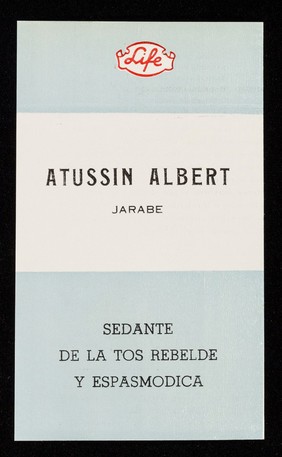 Atussin Albert jarabe : sedante de la tos rebelde y espasmodica / Laboratorios "Life".