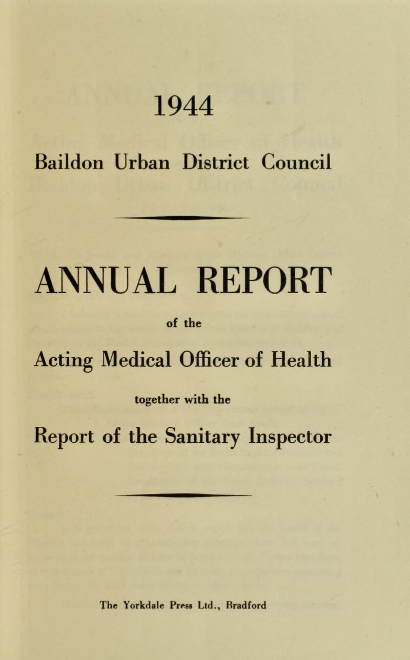 1944 Baildon Urban District Council ANNUAL REPORT of the Acting Medical Officer of Health together with the Report of the Sanitary Inspector