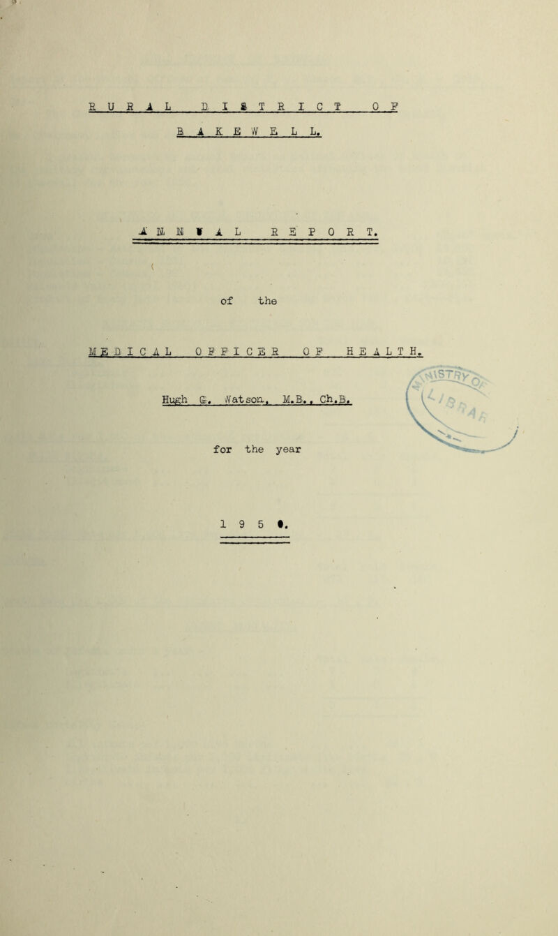 : EUHIL niaTRICl' OF EAKEWELL, Ji A h E SPORT. ( of the MEniCAL QPPICBR OF HEALTH. Eu^h E. Batson. M.B,, Ch,B. for the year 1 9 5 t