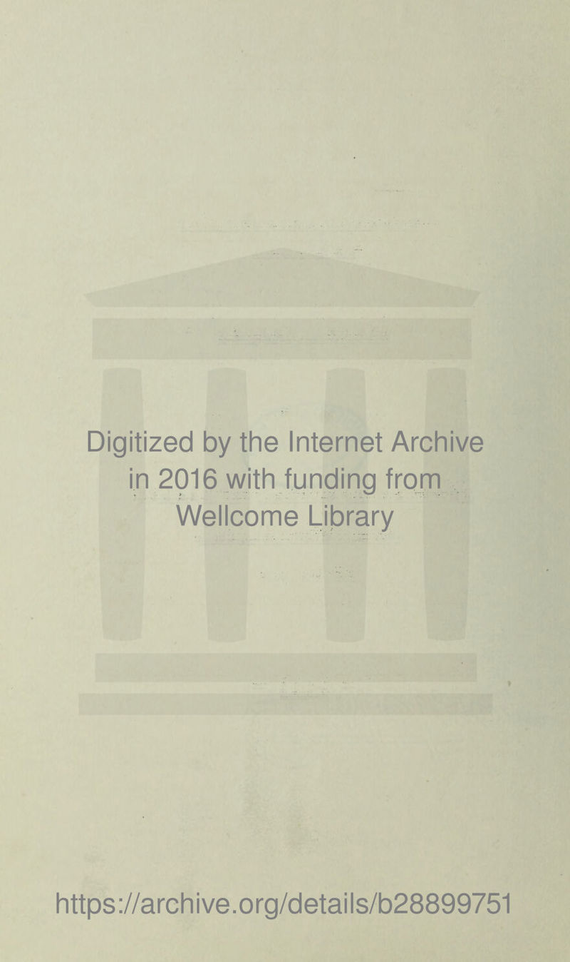 Digitized by the Internet Archive in 2016 with funding from Wellcome Library https://archive.org/details/b28899751