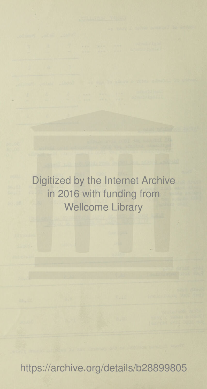 If- ' -.t. Digitized by the Internet Archive in 2016 with funding from - Wellcome Library https://archive.org/details/b28899805