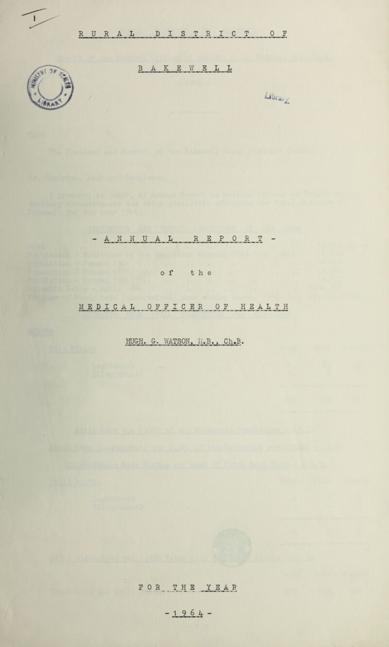 -ANNUAL REPORT- o f the MED I C A L OFF I C E . R . Q _ H E T H HUGH. G. Ch.B. ^ 0 R__TJi.S YEAR