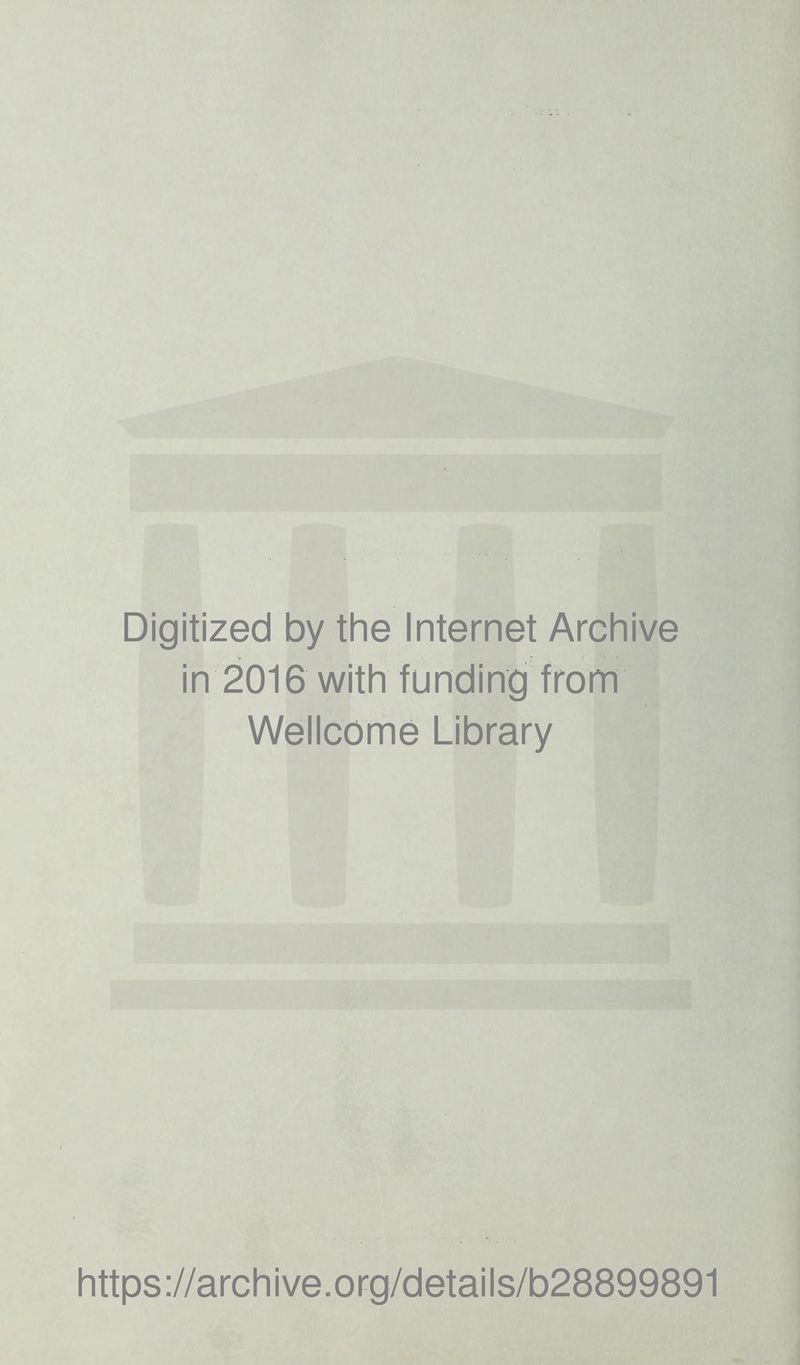 Digitized by the Internet Archive in 2016 with funding from Wellcome Library https://archive.org/details/b28899891