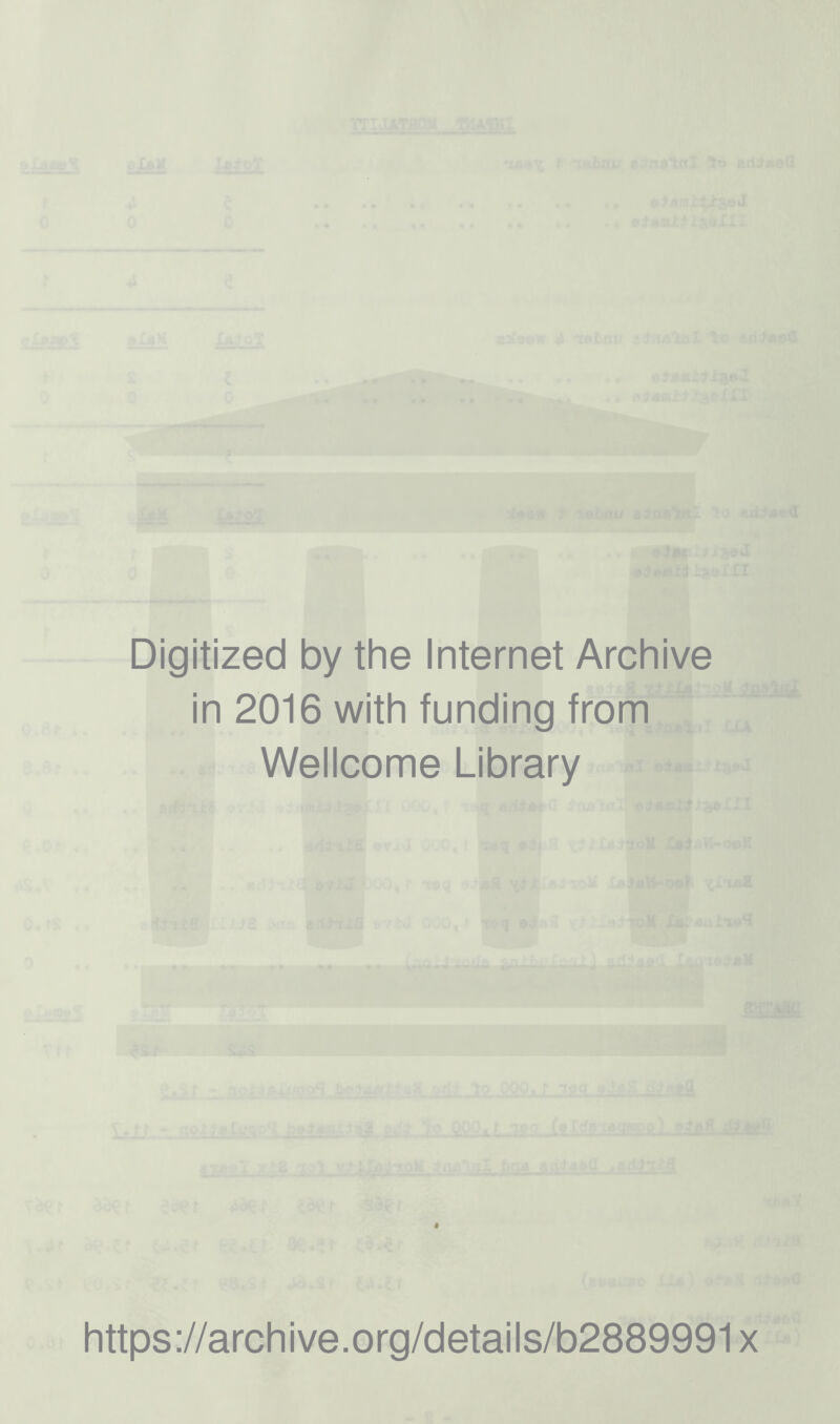 Digitized by the Internet Archive in 2016 with funding from Wellcome Library https://archive.org/details/b2889991x