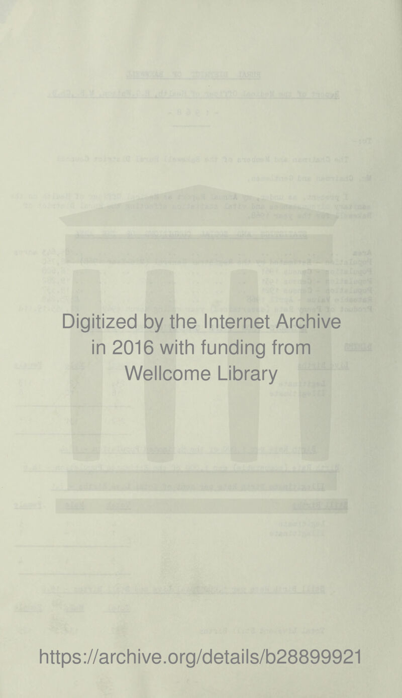 Digitized by the Internet Archive in 2016 with funding from Wellcome Library https://archive.org/details/b28899921