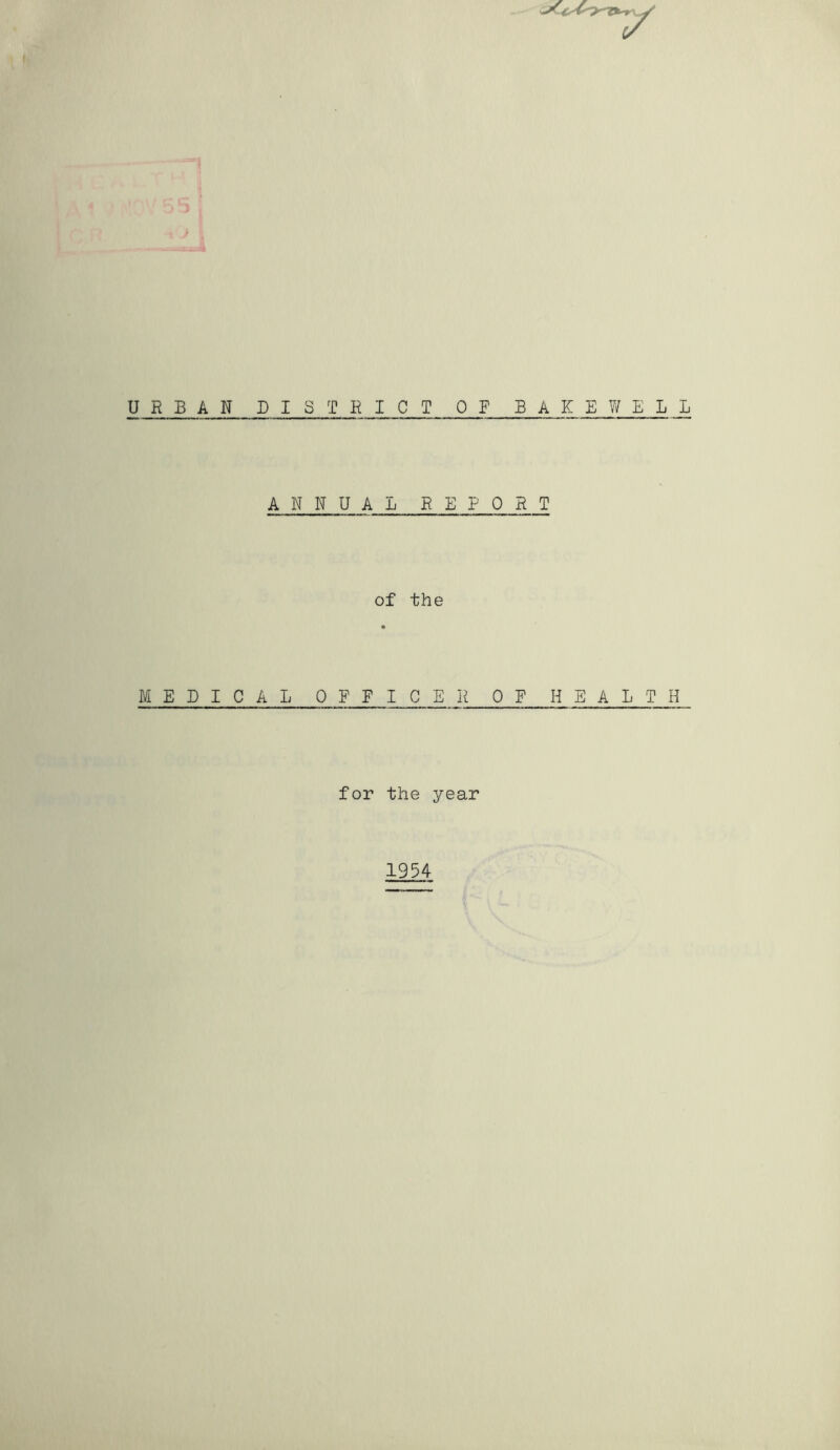 URBAN DISTRICT OF BAKE?/ ELL ANNUAL REPORT of the MEDICAL OFFICER OP HEALTH for the year 1954