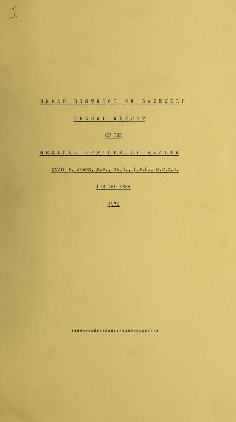URBAN DISTRICT OF BAKE Y/ ELL ANNUAL REI^ORT OF THE MEUI, CAL OFFICER. OF HEALTH BAVID P, ABAMS, M.B., Ch.B., B.P.H,, M,F.C,M. FOR THE YEAR im
